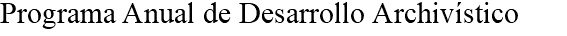 Programa Anual de Desarrollo Archivístico 